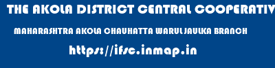 THE AKOLA DISTRICT CENTRAL COOPERATIVE BANK  MAHARASHTRA AKOLA CHAUHATTA WARUL JAULKA BRANCH  ifsc code
